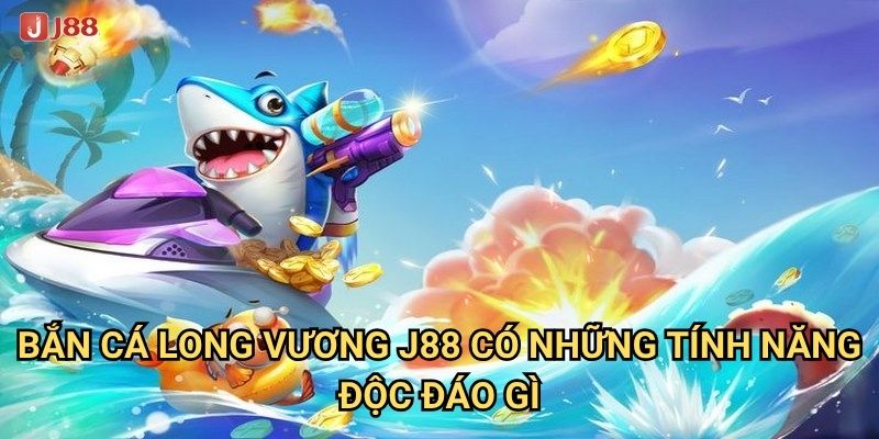 Điều gì khiến Bắn Cá Long Vương tại J88 trở thành hiện tượng? 2 Bắn Cá Long Vương J88 có những tính năng độc đáo gì?