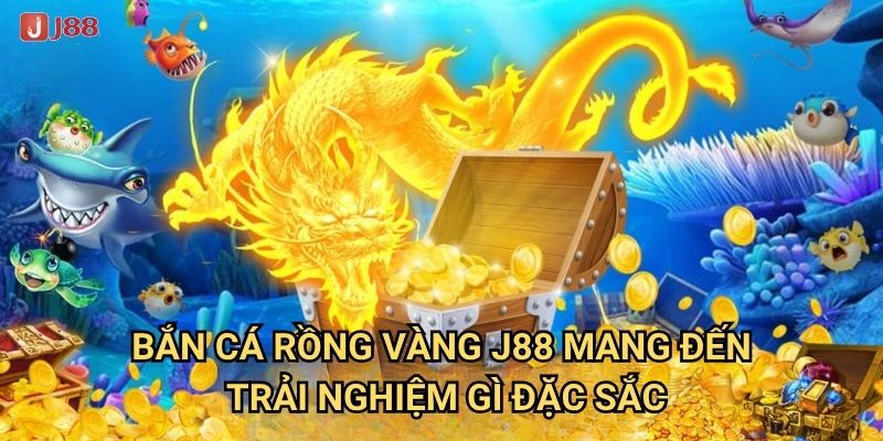 Vì sao Bắn Cá Rồng Vàng tại J88 được mệnh danh là vua game bắn cá? 2 Bắn Cá Rồng Vàng J88 mang đến trải nghiệm gì đặc sắc?
