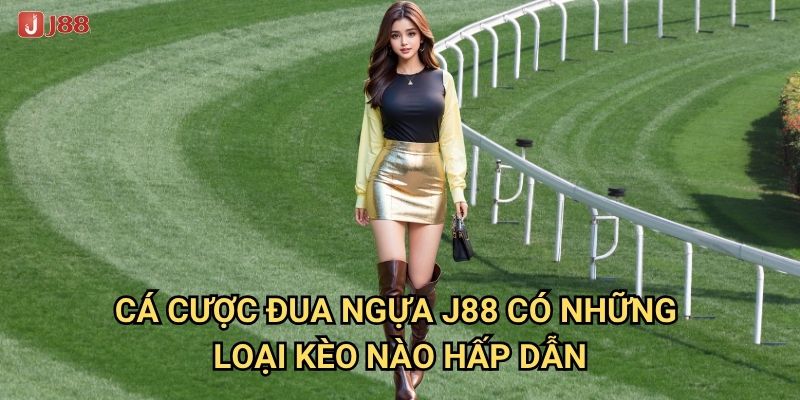Tại sao Cá cược đua ngựa tại J88 lại thu hút nhiều người chơi? 2 Cá cược đua ngựa J88 có những loại kèo nào hấp dẫn?