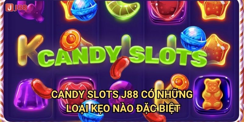 Tại sao Candy Slots tại J88 lại ngọt ngào và cuốn hút đến vậy? 2 Candy Slots J88 có những loại kẹo nào đặc biệt?