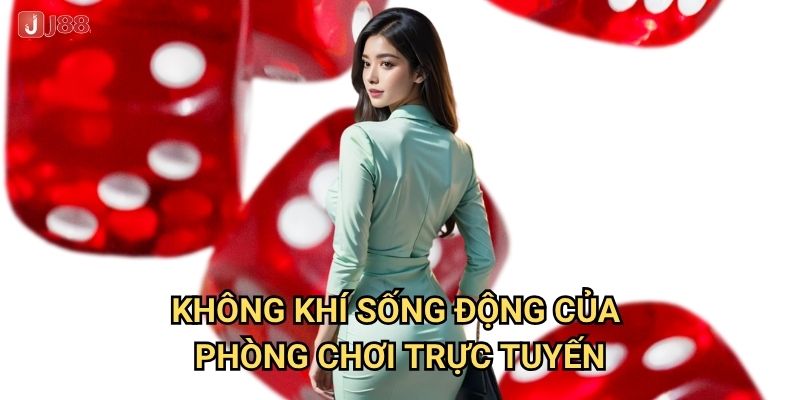 Tại sao Xóc đĩa live tại J88 lại gây nghiện đến vậy? 3 Không khí sống động của phòng chơi trực tuyến