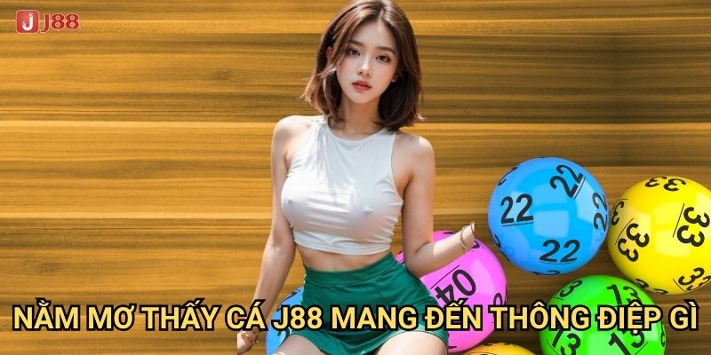Vì sao nằm mơ thấy cá tại J88 được coi là điềm lành? 2 Nằm mơ thấy cá J88 mang đến thông điệp gì?
