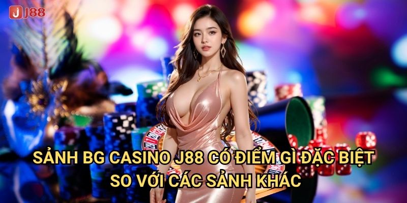 Vì sao Sảnh BG Casino tại J88 lại thu hút đông đảo bet thủ? 2 Sảnh BG Casino J88 có điểm gì đặc biệt so với các sảnh khác?