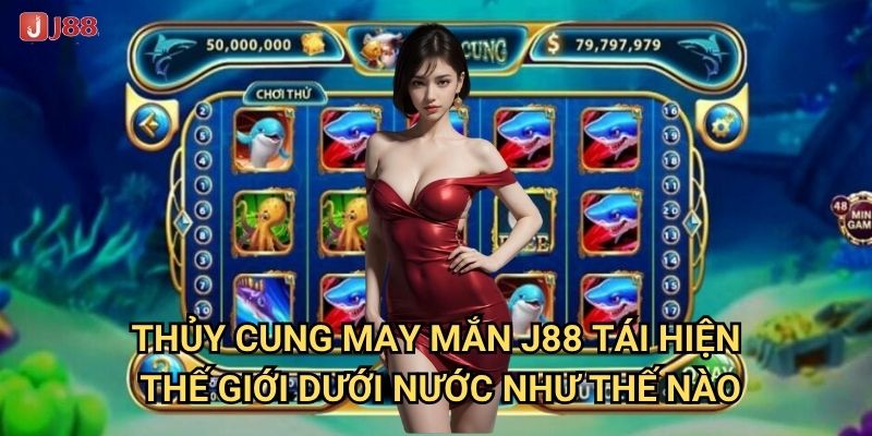 Làm thế nào để Thủy Cung May Mắn tại J88 mang lại kho báu đại dương? 2 Thủy Cung May Mắn J88 tái hiện thế giới dưới nước như thế nào?