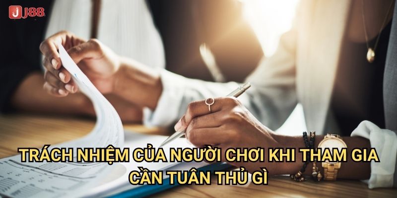 Điều khoản điều kiện tại J88 quy định những gì quan trọng? 2 Trách nhiệm của người chơi khi tham gia cần tuân thủ gì?