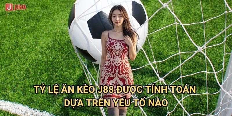 Làm sao để hiểu rõ Tỷ lệ ăn kèo tại J88 một cách chính xác? 2 Tỷ lệ ăn kèo J88 được tính toán dựa trên yếu tố nào?
