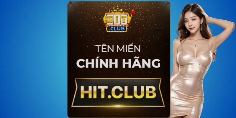 Hit.club – thương hiệu gốc được cấp phép